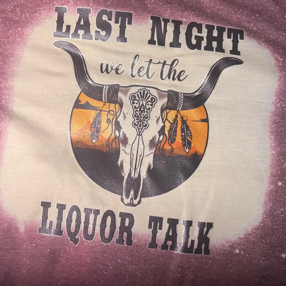 Last night we let the liquor talk